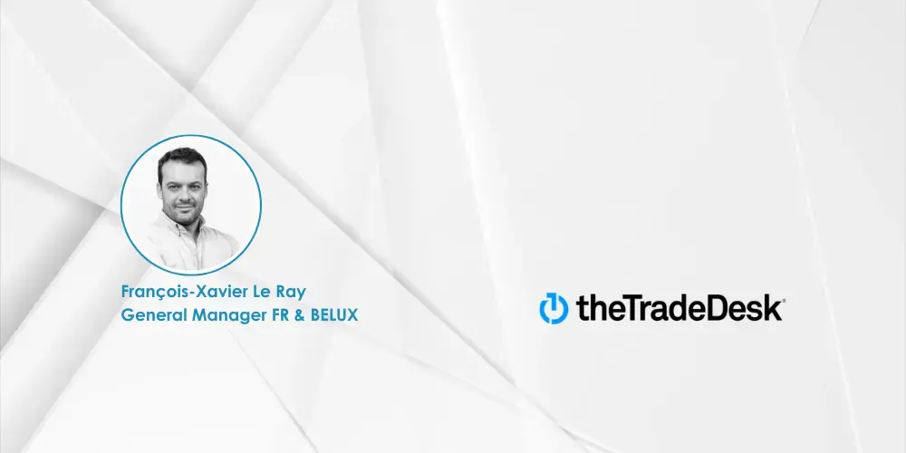 Interview de François-Xavier Le Ray, General Manager FR & BELUX, The Trade Desk