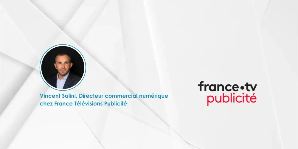 Interview Vincent Salini, Directeur commercial numérique chez  France Télévisions Publicité