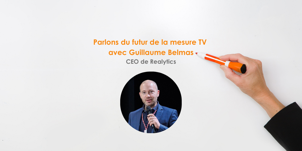 en tête à tête avec Guillaume Belmas, CEO de Realytics